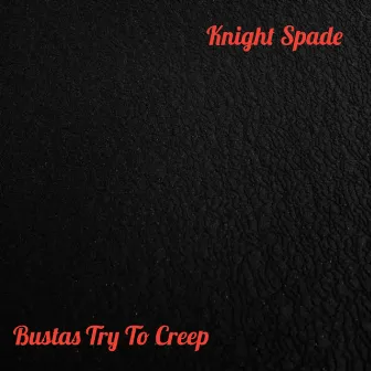 Bustas Try To Creep by Knight Spade