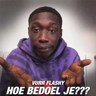 Hoe bedoel je by Vurr Flashy