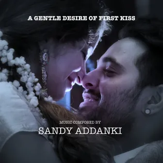 A GENTLE DESIRE OF FIRST KISS (Instrumental Version) by Sandy Addanki