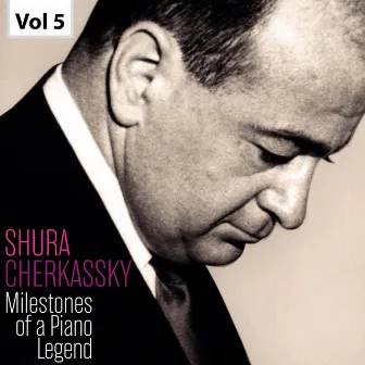 Milestones of a Piano Legend: Shura Cherkassky, Vol. 5 by Richard Kraus