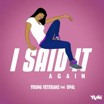 I Said It Again (Feat. Opal) - Single by Young Veterans