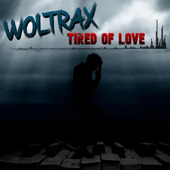 Tired of Love by Woltrax