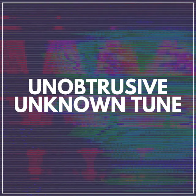 Unobtrusive Unknown Tune