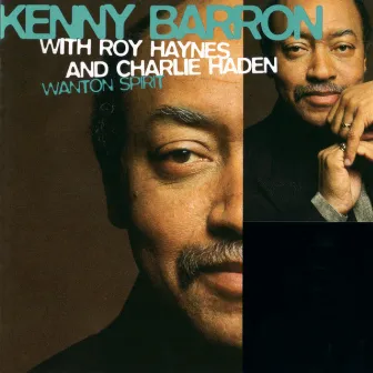 Wanton Spirit With Charlie Haden And Roy Haynes by Kenny Barron