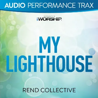 My Lighthouse (Audio Performance Trax) by Rend Collective