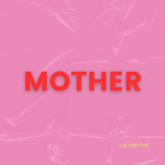 Mother by L.A. Mitchell