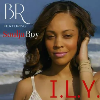 I.L.Y. (I Love You) [feat. Soulja Boy] by Br