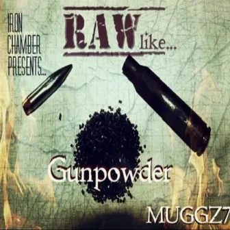 Raw Like... Gunpowder by MUGGZ7