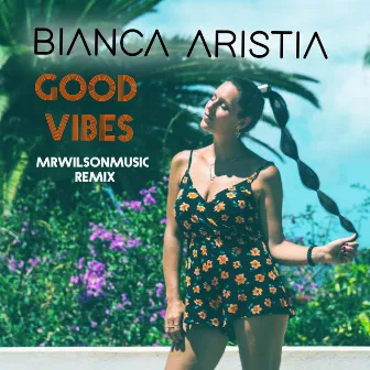 Good Vibes (mrwilsonmusic remix) by Bianca Aristía