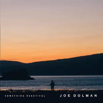 Something Beautiful by Joe Dolman