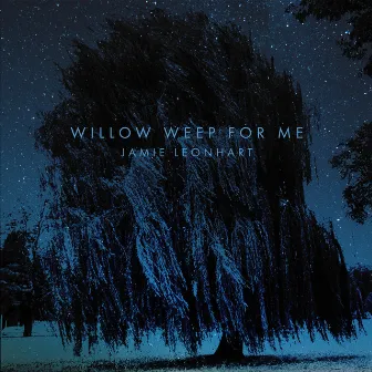 Willow Weep For Me by Jamie Leonhart