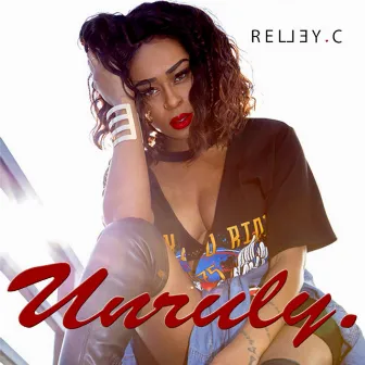 Unruly by Relley C