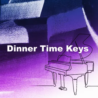 Dinner Time Keys by Dinner Time Music