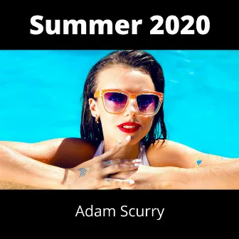 Summer 2020 by Adam Scurry