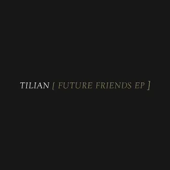 Future Friends - EP by Tilian