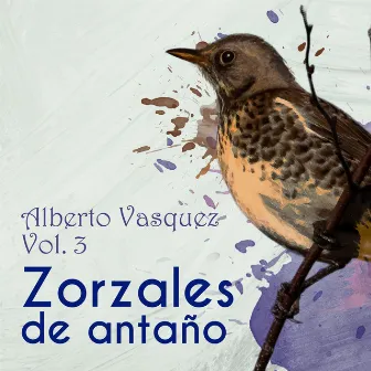 Zorzales de Antaño / Alberto Vasquez Vol. 3 by Alberto Vazquez