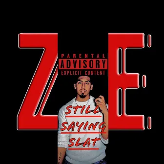 STILL SAYING SLAT by ZIE