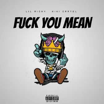 FUCK YOU MEAN by Lil Richy