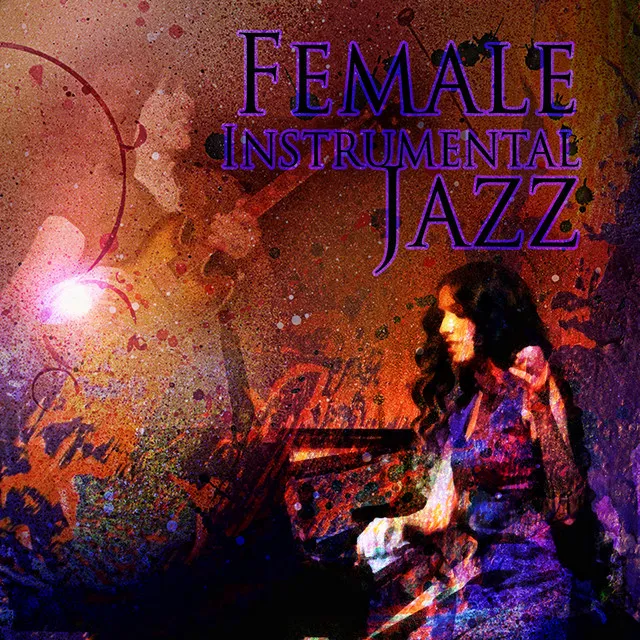 Female Instrumental Jazz – Piano & Guitar Music for Connoisseurs, Good Vibes, Total Relax & De-stress, Easy Listening, Lounge & Jazz Club Background Music