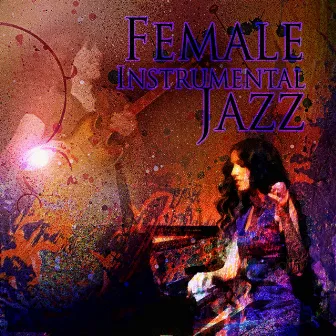 Female Instrumental Jazz – Piano & Guitar Music for Connoisseurs, Good Vibes, Total Relax & De-stress, Easy Listening, Lounge & Jazz Club Background Music by Ladies Jazz Group