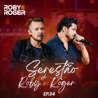 Serestão do Roby e Roger, Ep. 04 (Ao Vivo) by Roby e Roger