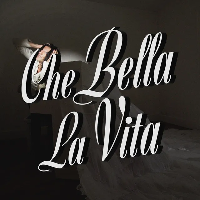 CHE BELLA LA VITA