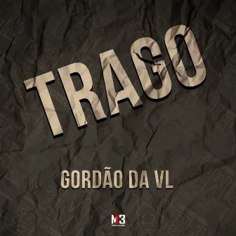 Trago by Gordão da VL