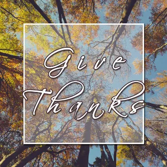 Give Thanks - Piano Melodies for a Perfect Thanksgiving by Unknown Artist