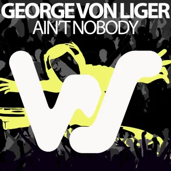 Ain´t Nobody by George Von Liger