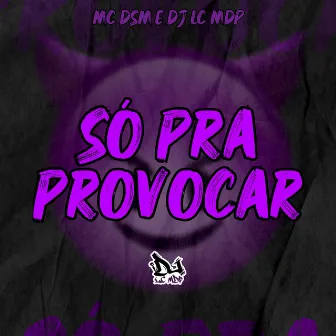 Só pra Provocar by MC DSM