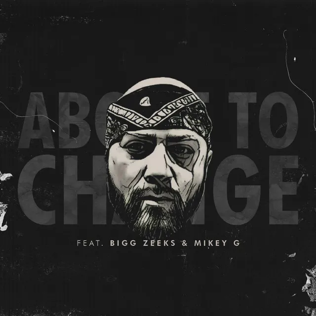 About to Change (feat. Bigg Zeeks & Mikey G)