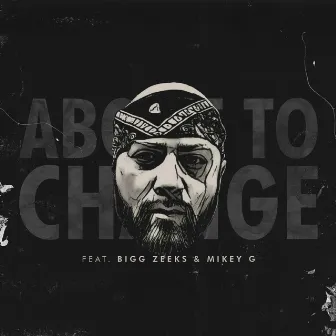 About to Change (feat. Bigg Zeeks & Mikey G) by Bishop Brigante