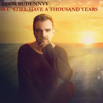 We Still Have a Thousand Years by Egor Budennyy