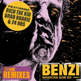 Whatcha Gon Do (feat. Bhad Bhabie, Rich The Kid & 24hrs) [The Remixes] by Benzi