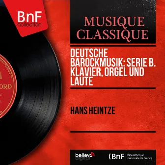 Deutsche Barockmusik: Serie B. Klavier, Orgel und Laute (Mono Version) by Hans Heintze