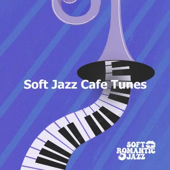 Soft Jazz Cafe Tunes by Soft Romantic Jazz