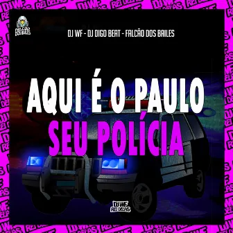 Aqui É o Paulo Seu Polícia by DJ WF