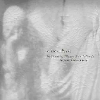 In Sadness, Silence and Solitude (Expanded Edition 2021) by Raison D'être