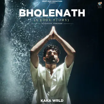 Bholenath (A Love Story) [Acoustic Version] by Kaka WRLD