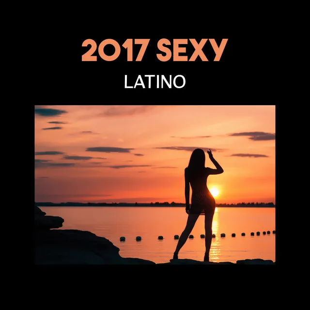 2017 Sexy latino (Musique classique latine pour la danse, Lounge relax, Expérience pure)