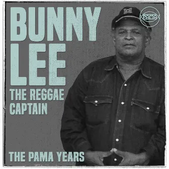 The Pama Years: Bunny Lee, The Reggae Captain by Bunny Lee