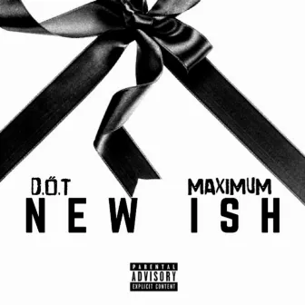 New Ish by D.O.T