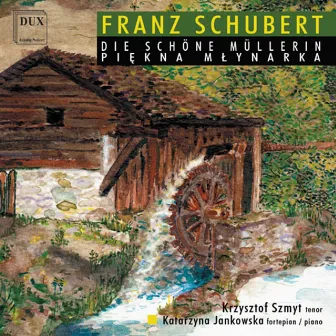 Schubert: Die schöne Müllerin by Krzysztof Szmyt