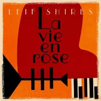 La vie en rose by Leif Shires