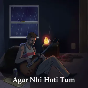 Agar Nhi Hoti Tum by Ayush Gujani