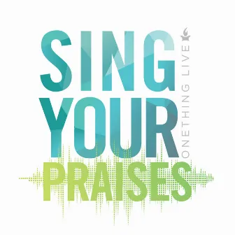 Sing Your Praises by Onething Live