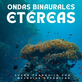 Ondas Binaurales Etéreas: Sueño Tranquilo Con Melodías Oceánicas by Sueño binaural Delta Beats