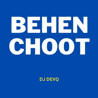 Behen Choot by DJ DevQ