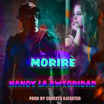 Moriré by Hanoy la Awtoridad