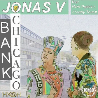 Bank Chicago (feat. Nam Nguyen & Teddy Touch) by Jonas V